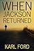 When Jackson Returned by Karl Ford