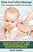 Baby And Infant Massage - The Complete Guide For Parents.: Empower yourself with a skill whilst enhancing your child’s growth and development.