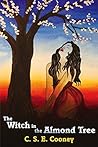 The Witch in the Almond Tree by C.S.E. Cooney