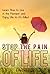 Stop the Pain of Life: Learn How to Live in the Moment and Enjoy Life to its Fullest