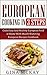 European Cooking in 3 Steps: Cook Easy And Healthy European Food at Home With Mouth Watering European Recipes Cookbook