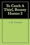 To Catch a Thief: Bounty Hunter 1