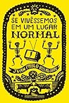 Se vivêssemos em um lugar normal by Juan Pablo Villalobos Se vivêssemos em um lugar normal by Juan Pablo Villalobos