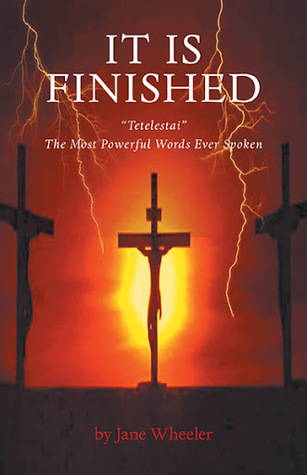 It Is Finished: "Tetelestai": The Most Powerful Words Ever Spoken