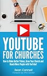 YouTube For Churches: How to Make Better Videos, Grow Your Church and Reach More People with YouTube YouTube For Churches: How to Make Better Videos, Grow Your Church and Reach More People with YouTube