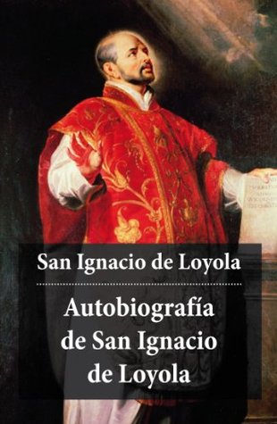 Portada de Autobiografía de San Ignacio de Loyola : Edición enriquecida. Conversión, peregrinación y discernimiento en los orígenes de la Compañía de Jesús, de Ignatius of Loyola