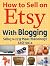 How to Sell on Etsy With Blogging | Selling on Etsy Made Ridiculously Easy Vol. 3: Your No-Nonsense Guide to Etsy Marketing That Works