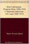 Silent Witnesses: Russian Films, 1908-1919