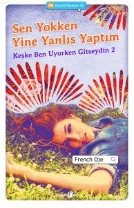 Sen Yokken Yine Yanlış Yaptım (Keşke Ben Uyurken Gitseydin, #2)
