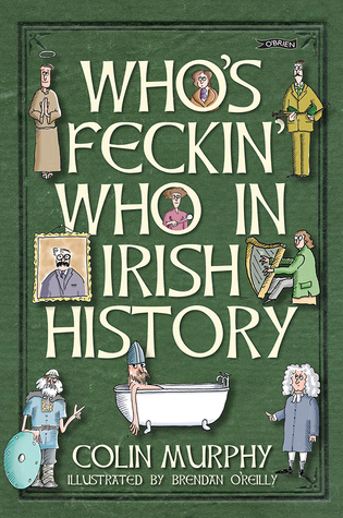 Who S Feckin Who In Irish History By Colin Murphy Who S Feckin Who In Irish History By Colin Murphy