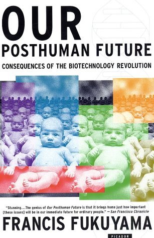 Our Posthuman Future: Consequences of the Biotechnology Revolution (Paperback)