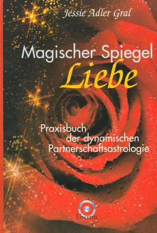 Magischer Spiegel Liebe - Praxisbuch der dynamischen Partnerschaftsastrologie