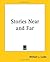 Stories Near And Far