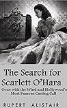 The Search for Scarlett O’Hara: Gone with the Wind and Hollywood’s Most Famous Casting Call (Golden Age of Hollywood, Behind the Scenes Series Book 2) The Search for Scarlett O’Hara: Gone with the Wind and Hollywood’s Most Famous Casting Call (Golden Age of Hollywood, Behind the Scenes Series Book 2)
