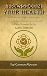 Transform Your Health – Kapha Edition: Use the Ancient Discipline of Ayurveda to Overcome Sickness, Increase Your Energy, and Feel Better Throughout the Day