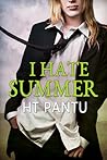 I Hate Summer by H.T. Pantu