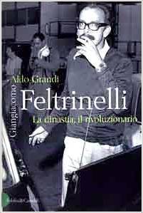 Giangiacomo Feltrinelli: La dinastia, il rivoluzionario (Paperback)