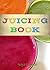 The JUICING BOOK: Delicious Juicer Recipes for Weight Loss, Health and Energy: (a Juicer Recipe Book)