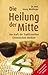 Die Heilung der Mitte: Die Kraft der Traditionellen Chinesischen Medizin (German Edition)
