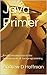 Java Primer: A solid introduction to the fundamentals of Java programming