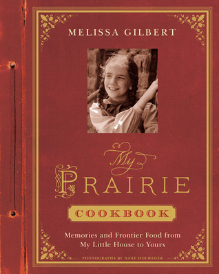 My Prairie Cookbook: Memories and Frontier Food from My Little House to Yours (Hardcover)