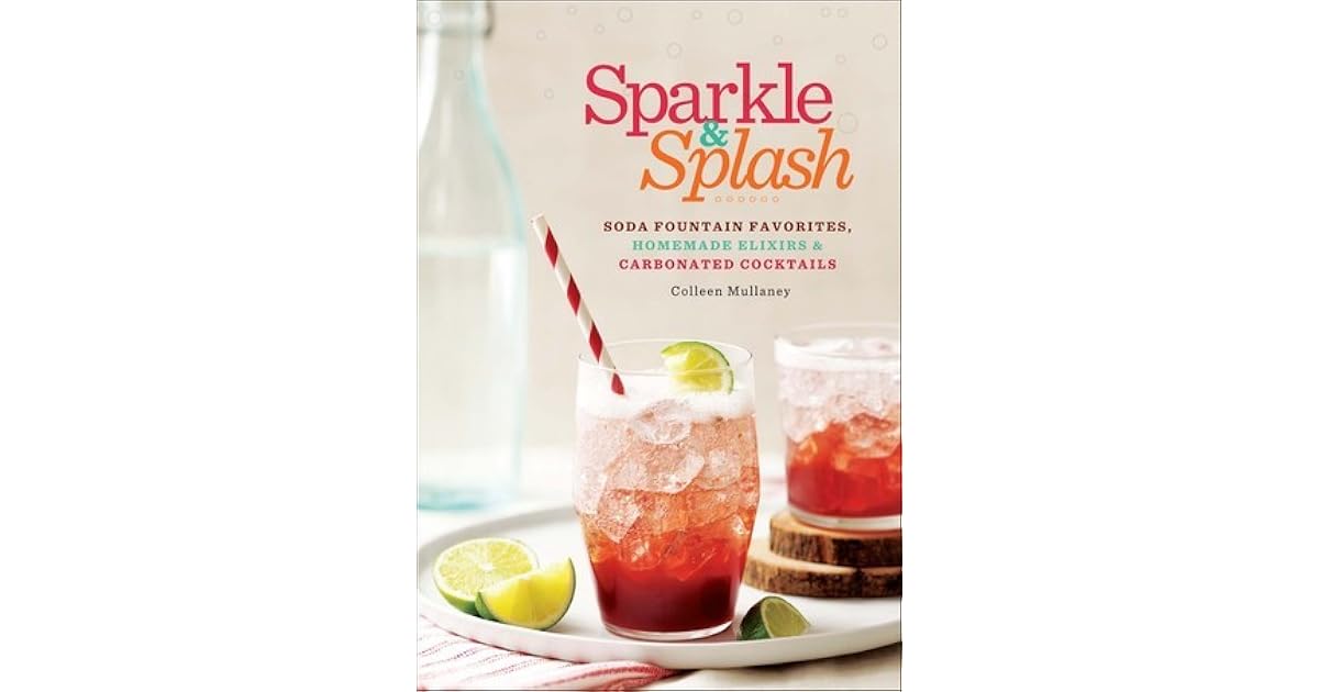 Sparkle & Splash Carbonated Drinks to Make at Home by Colleen Mullaney
