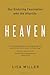 Heaven: Our Enduring Fascination with the Afterlife – A Groundbreaking History of Visions That Inspire Good and Evil