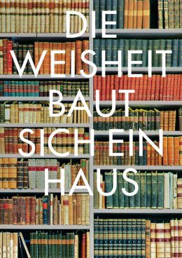 Die Weisheit baut sich ein Haus. Architektur und Geschichte von Bibliotheken
