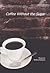 Coffee Without the Sugar