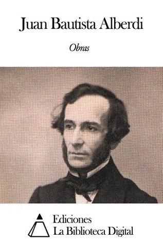 Obras de Juan Bautista Alberdi (Spanish Edition)