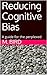 Reducing Cognitive Bias: A guide for the perplexed