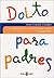 Dolto Para Padres (Spanish Edition)