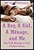 A Boy, A Girl, A Ménage, and Me: Ten FFM Ménage a Trois Erotica Stories