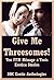 Give Me Threesomes! Ten FFM Ménage a Trois Erotica Stories