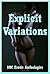 Explicit Variations (Bondage, First Anal Sex, Public Sex, and More): Five Explicit Erotica Stories