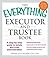 The Everything Executor and Trustee Book by Douglas D. Wilson