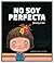 No soy perfecta