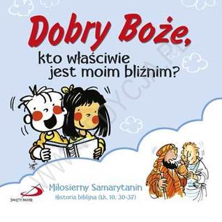 Dobry Boże, kto właściwie jest moim bliźnim? (Board book)