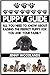 The Ultimate Puppy Training Guide: All you need to know about raising and training the perfect puppy for you and your family (puppy training, puppy raising, ... book, dog training, puppy house training)