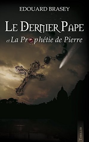 Le Dernier Pape et la Prophétie de Pierre (French Edition)