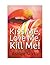 Kiss Me, Love Me, Kill Me!