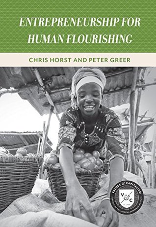 Entrepreneurship for Human Flourishing (Values and Capitalism)