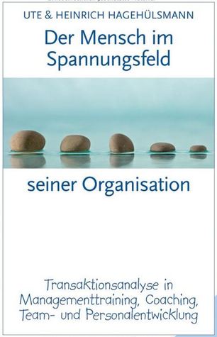 Der Mensch im Spannungsfeld seiner Organisation Transaktionsanalyse in Managementtraining Coaching