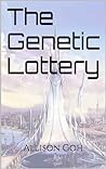 The Genetic Lottery by Allison Goh
