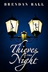 Thieves in the Night by Brendan Ball