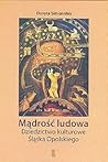 Mądrość ludowa. Dziedzictwo kulturowe Śląska Opolskiego