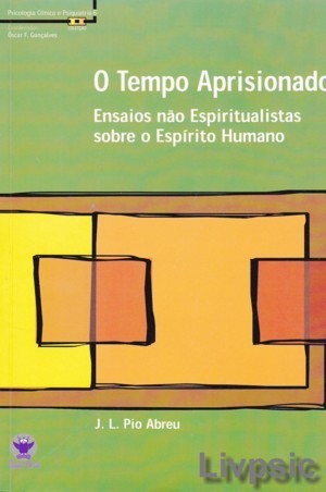 O Tempo Aprisionado - Ensaios Não Espiritualistas Sobre O Espírito Humano (Unknown Binding)
