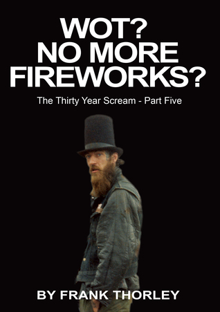 Wot? No More Fireworks? (The Thirty Year Scream #5)
