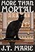 More Than Mortal by J.T. Marie More Than Mortal by J.T. Marie