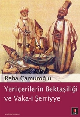 Yeniçerilerin Bektaşiliği ve Vaka-i Şerriyye (Paperback)